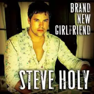 Steve Holy - Brand New Girlfriend